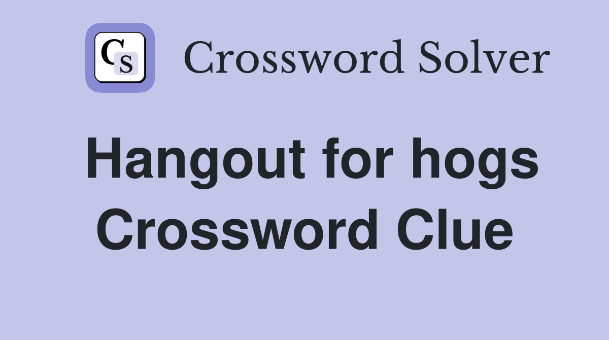 Hangout for hogs Crossword Clue