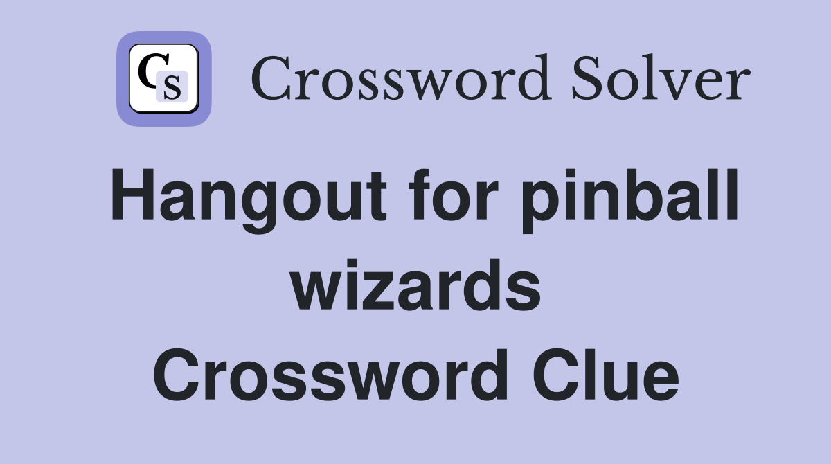 Hangout for pinball wizards Crossword Clue