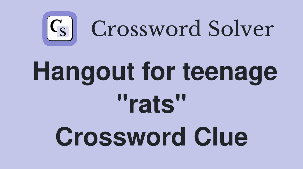 Hangout for teenage "rats" Crossword Clue