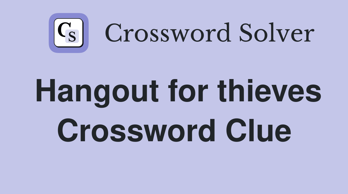 Hangout for thieves Crossword Clue