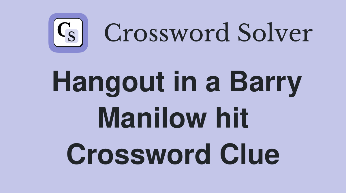 Hangout in a Barry Manilow hit Crossword Clue