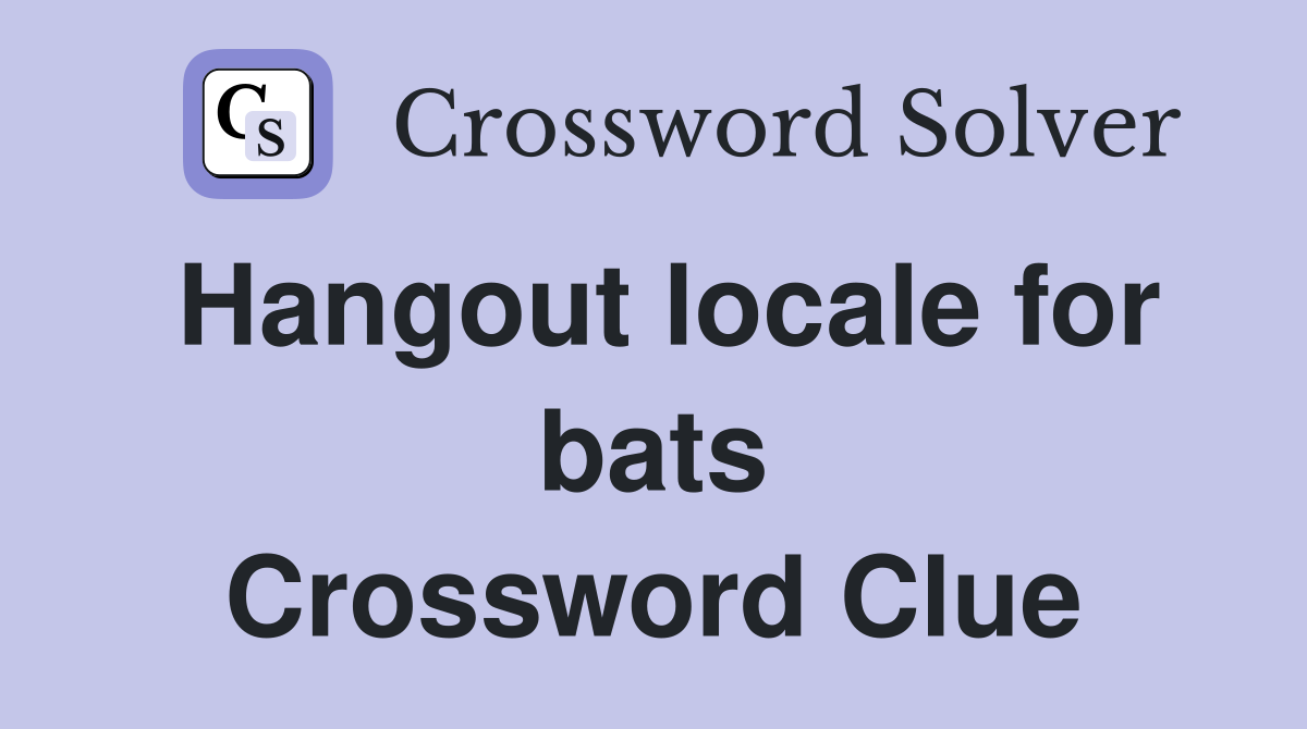 Hangout locale for bats Crossword Clue