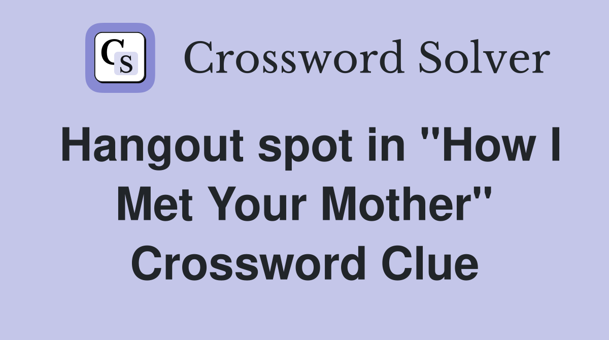 Hangout spot in "How I Met Your Mother" Crossword Clue