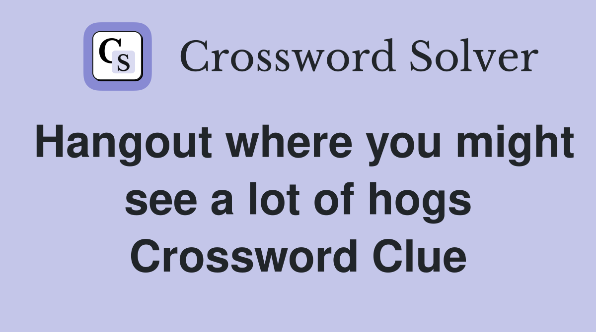 Hangout where you might see a lot of hogs Crossword Clue