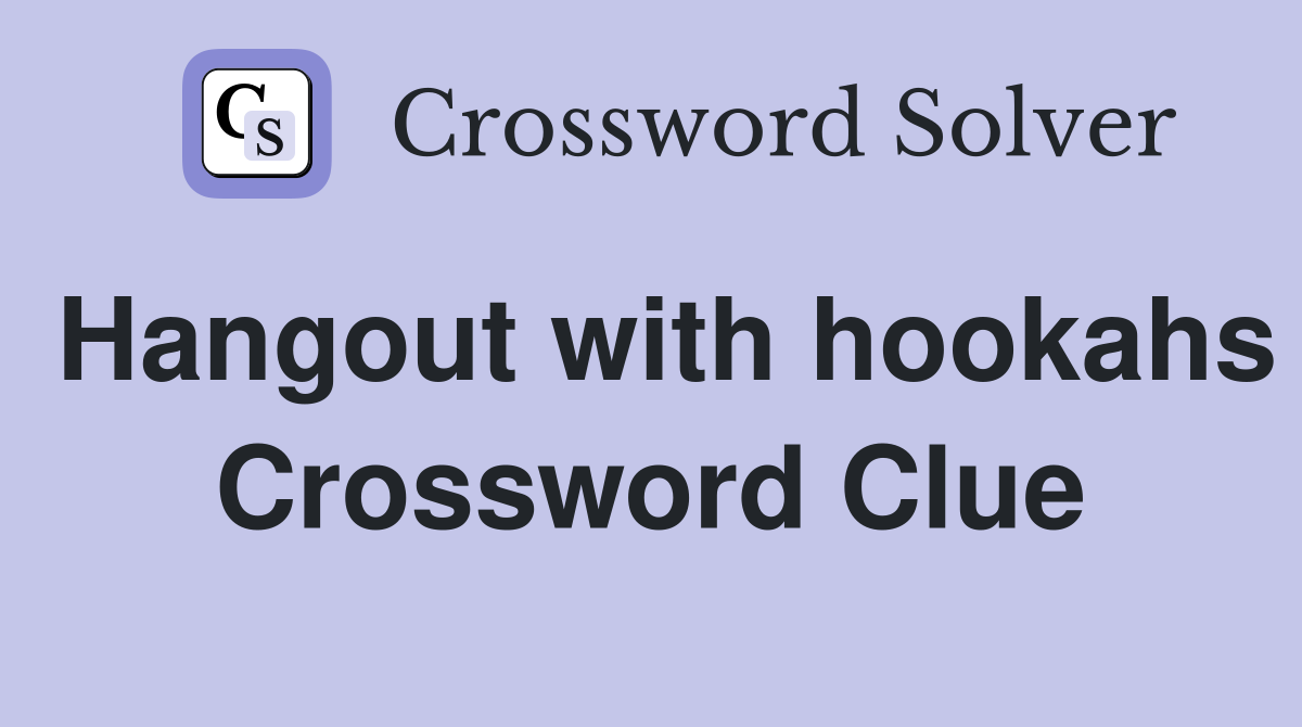 Hangout with hookahs Crossword Clue