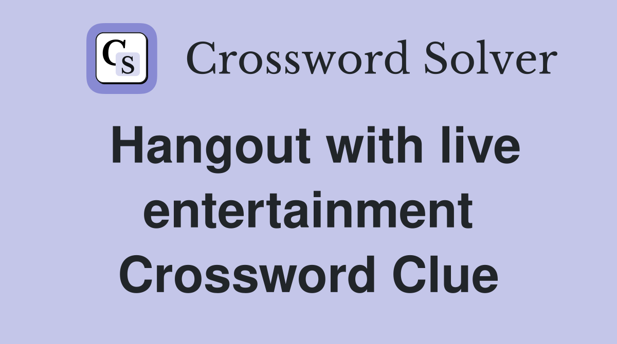 Hangout with live entertainment Crossword Clue
