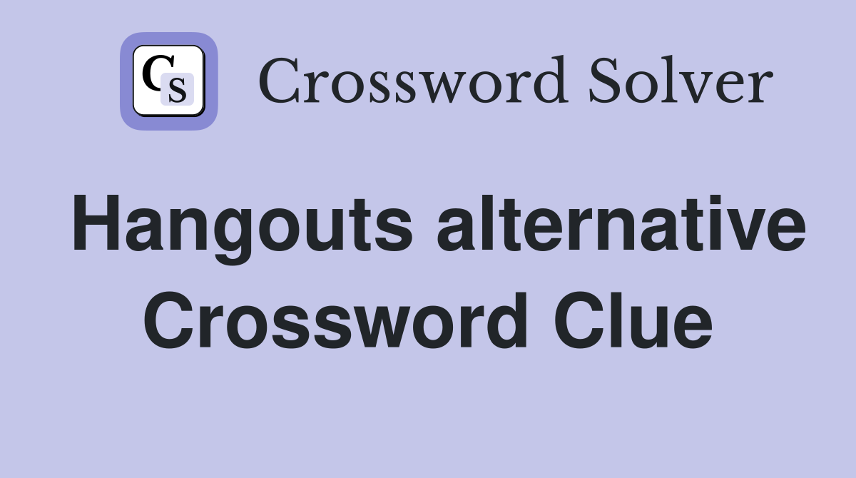 Hangouts alternative Crossword Clue