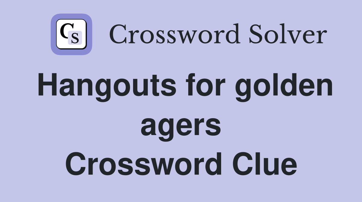 Hangouts for golden agers Crossword Clue