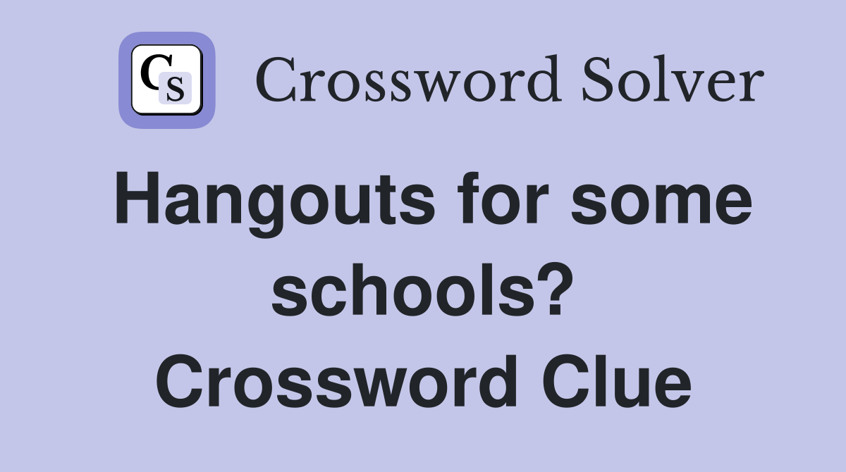 Hangouts for some schools? Crossword Clue