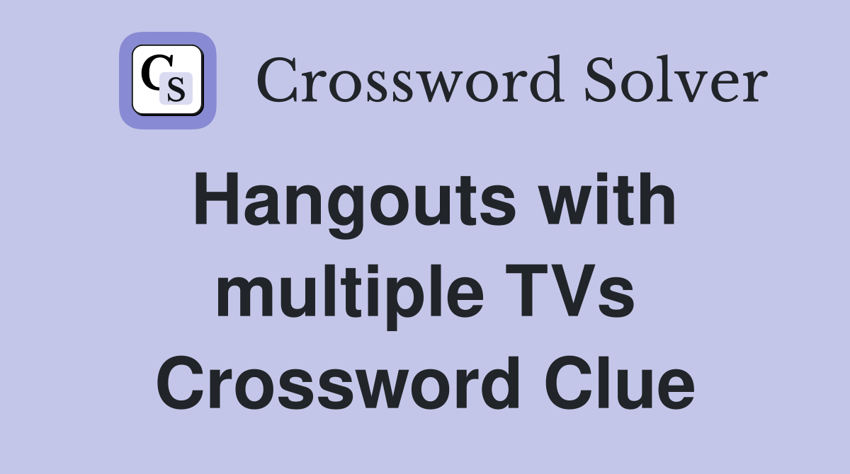 Hangouts with multiple TVs Crossword Clue