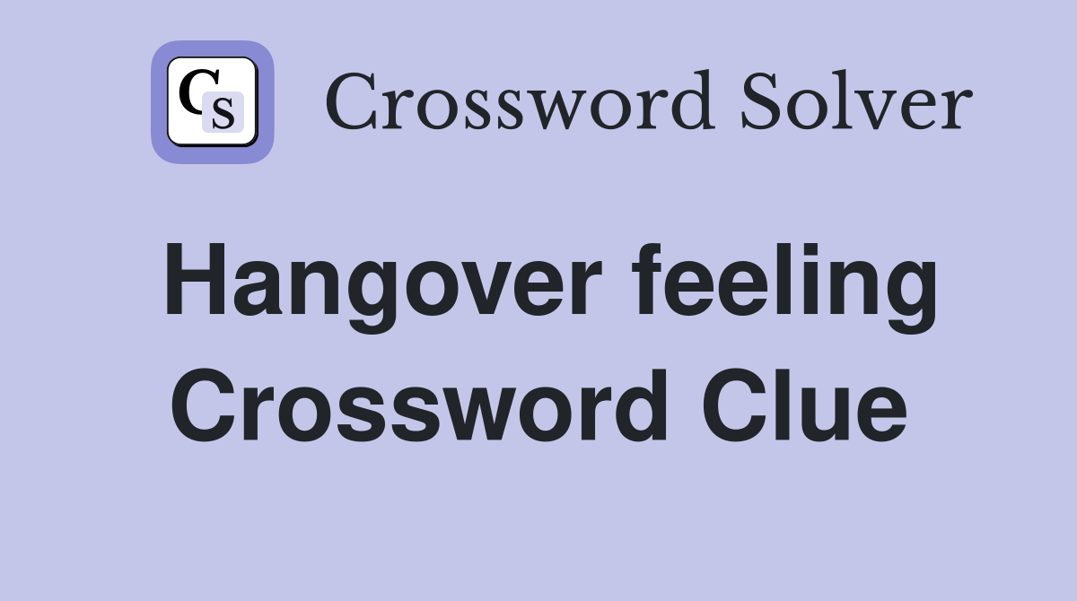 Hangover feeling Crossword Clue