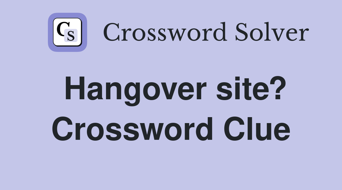 Hangover site? Crossword Clue