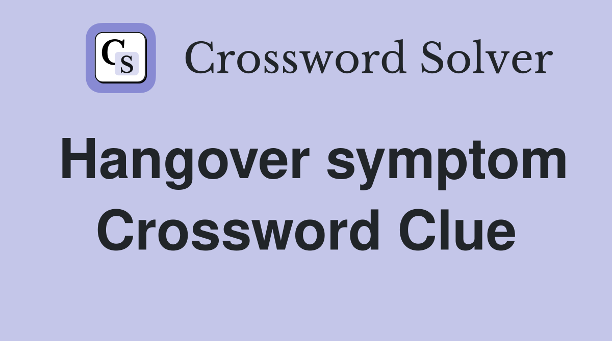 Hangover symptom Crossword Clue