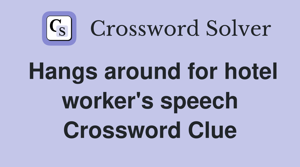 Hangs around for hotel worker's speech Crossword Clue