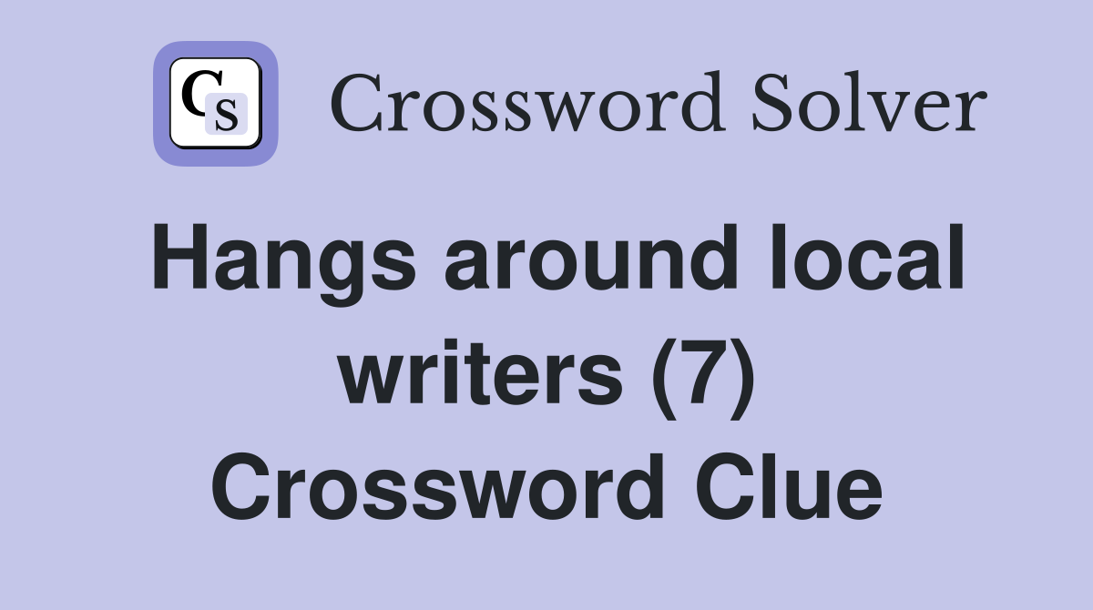 Hangs around local writers (7) Crossword Clue