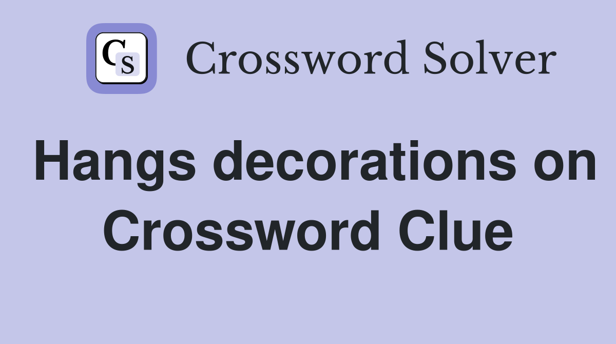 Hangs decorations on Crossword Clue