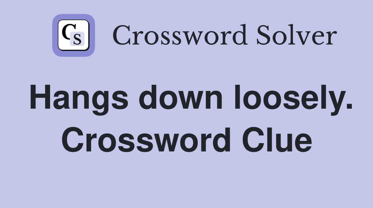 Hangs down loosely. Crossword Clue