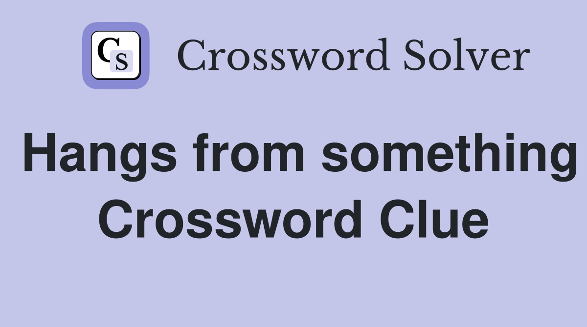 Hangs from something Crossword Clue