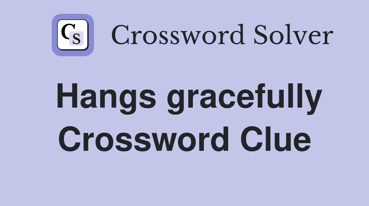 Hangs gracefully Crossword Clue