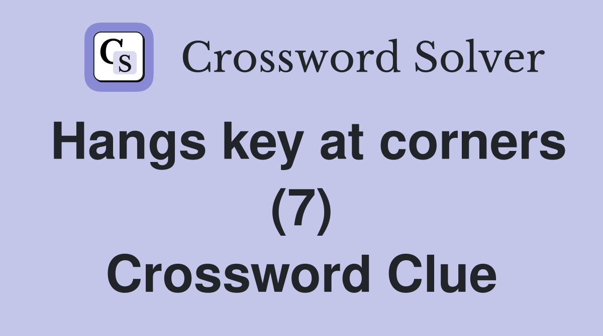 Hangs key at corners (7) Crossword Clue