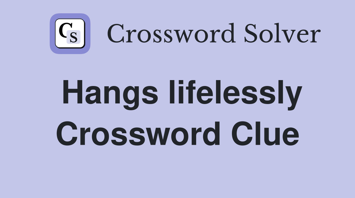 Hangs lifelessly Crossword Clue