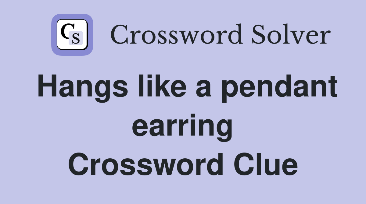 Hangs like a pendant earring Crossword Clue
