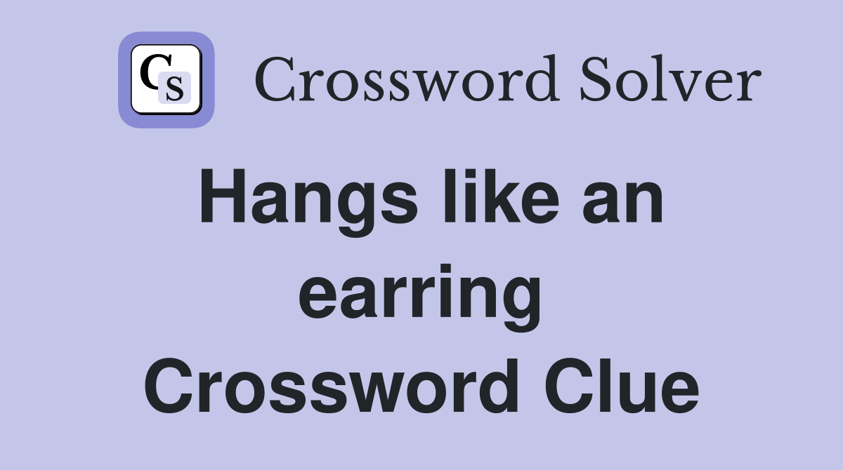 Hangs like an earring Crossword Clue
