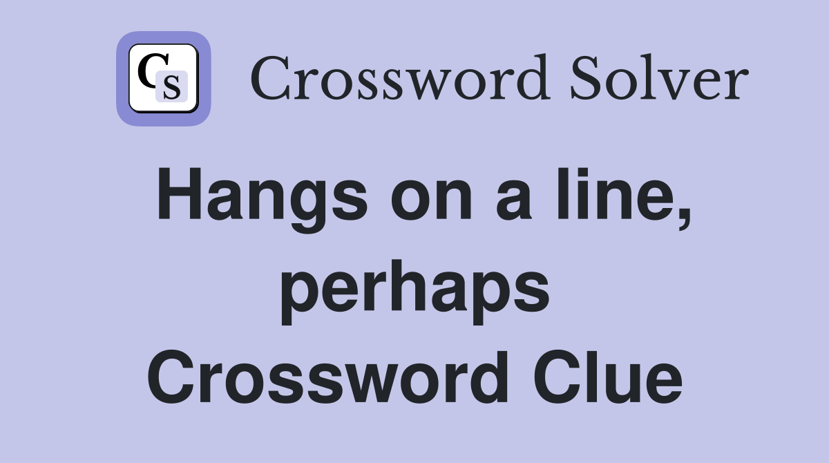 Hangs on a line, perhaps Crossword Clue