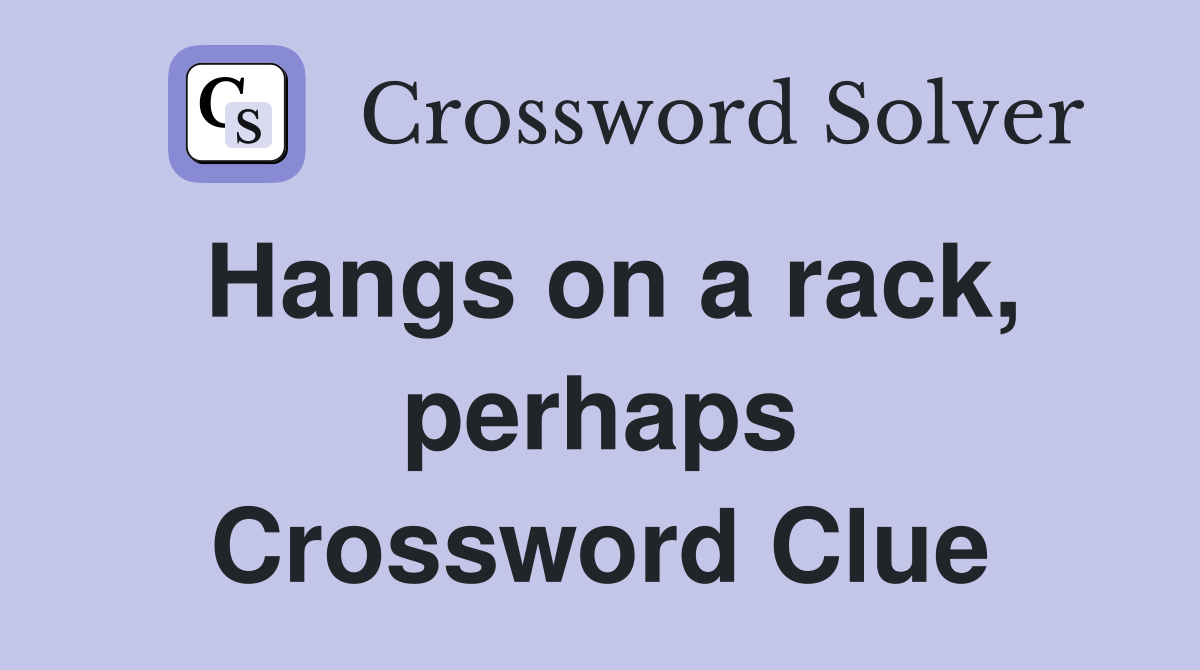 Hangs on a rack, perhaps Crossword Clue