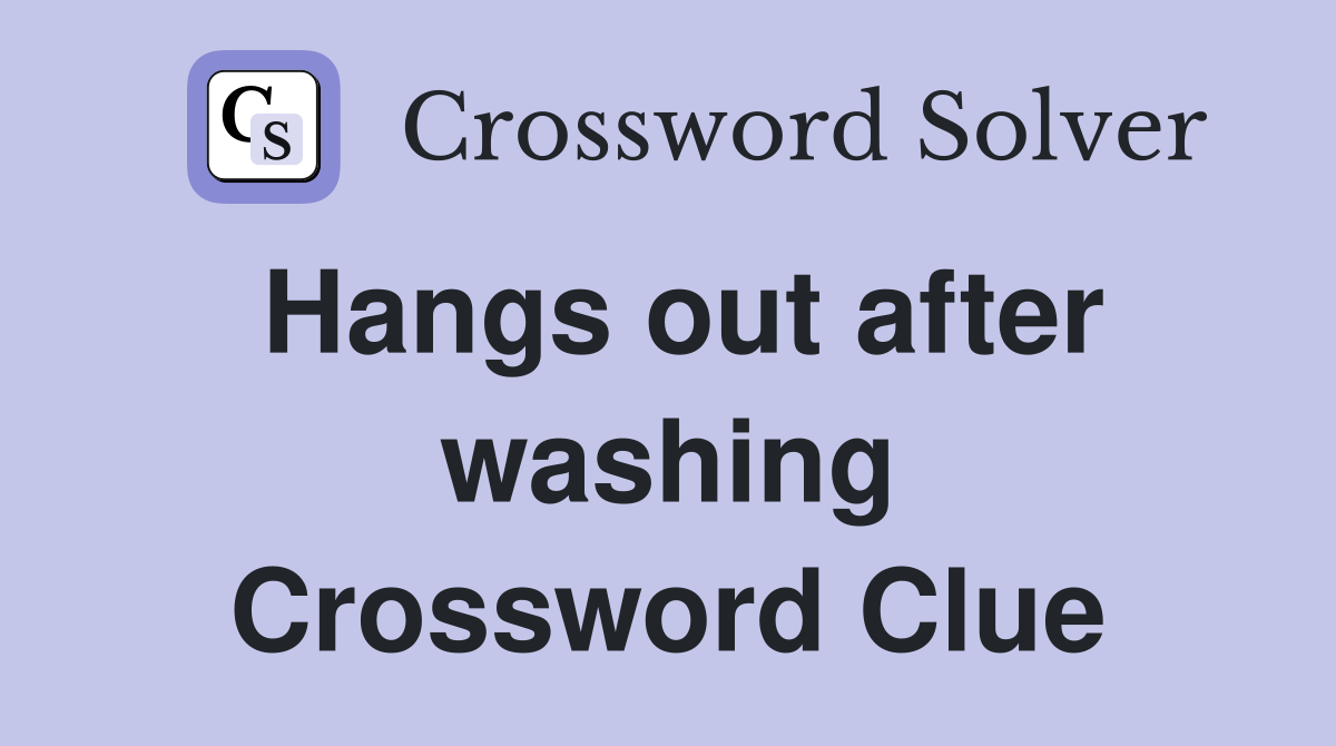 Hangs out after washing Crossword Clue