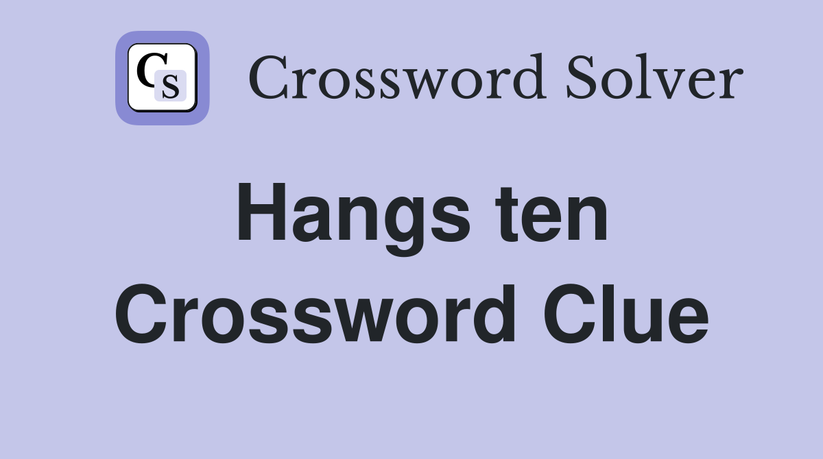 Hangs ten Crossword Clue
