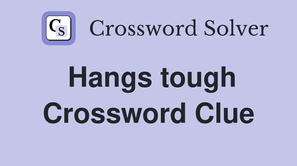 Hangs tough Crossword Clue