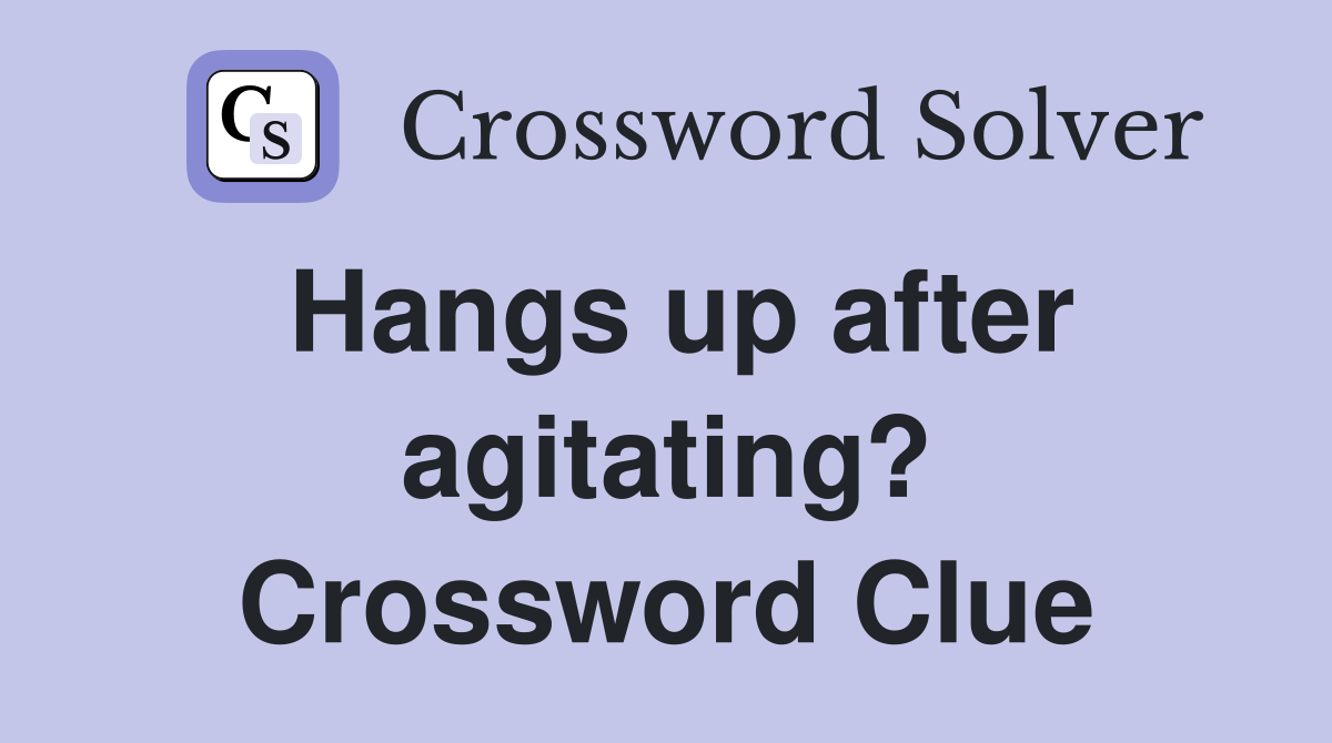 Hangs up after agitating? Crossword Clue