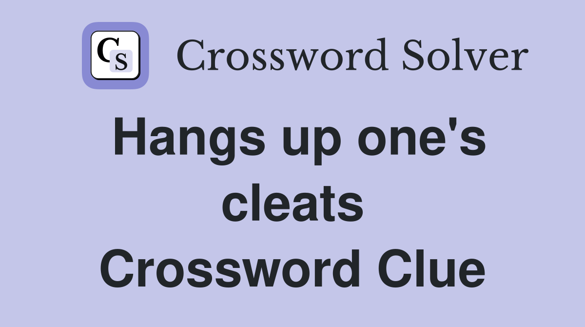 Hangs up one's cleats Crossword Clue