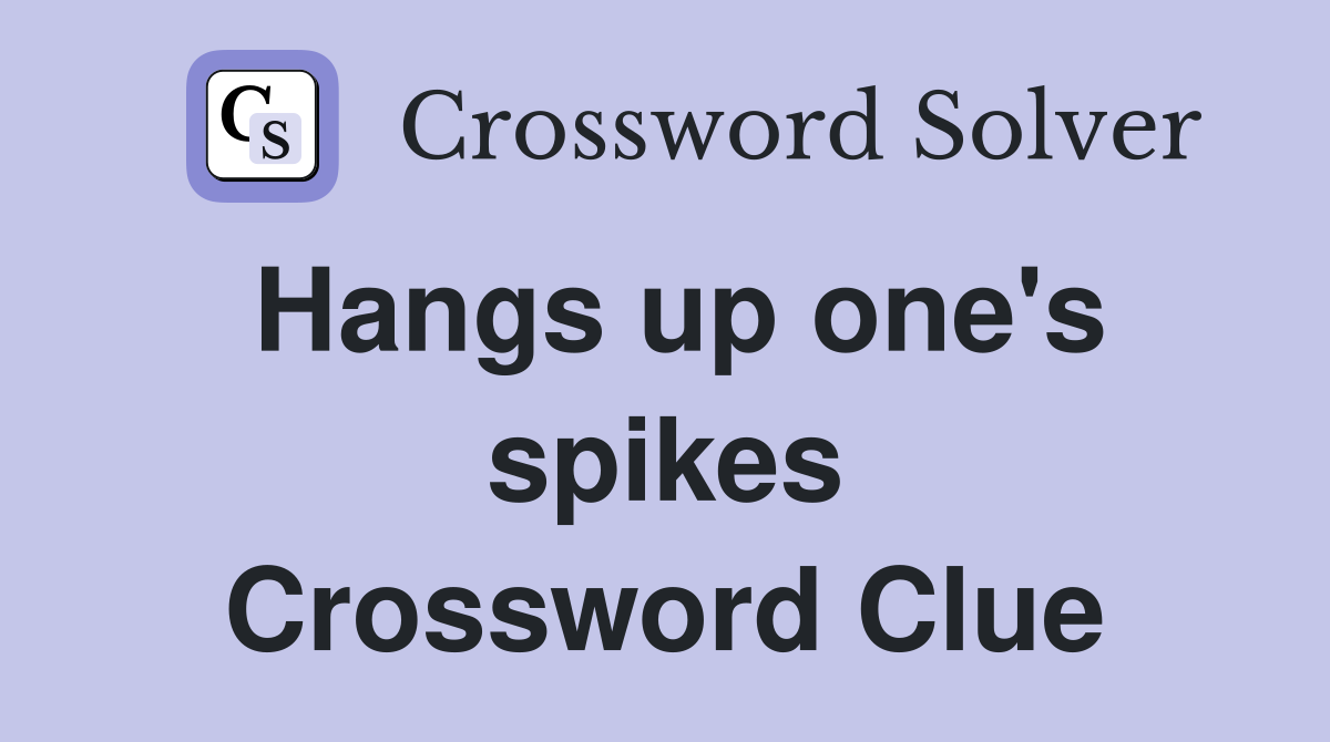 Hangs up one's spikes Crossword Clue