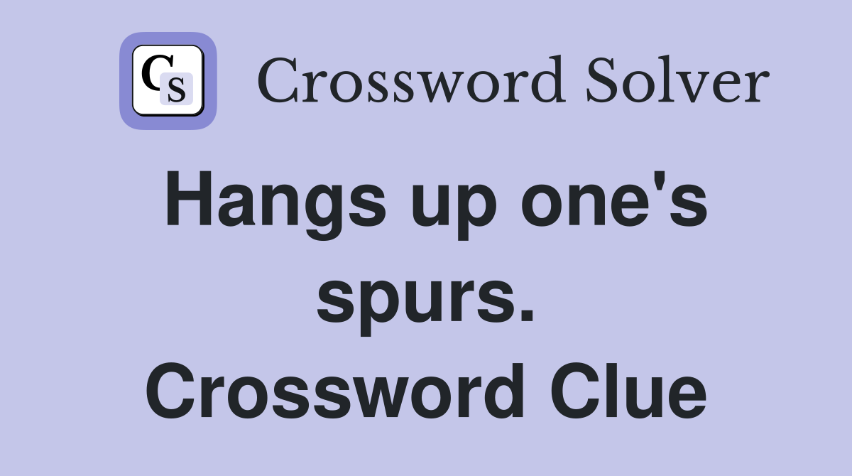 Hangs up one's spurs. Crossword Clue