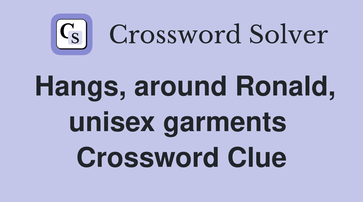Hangs, around Ronald, unisex garments  Crossword Clue