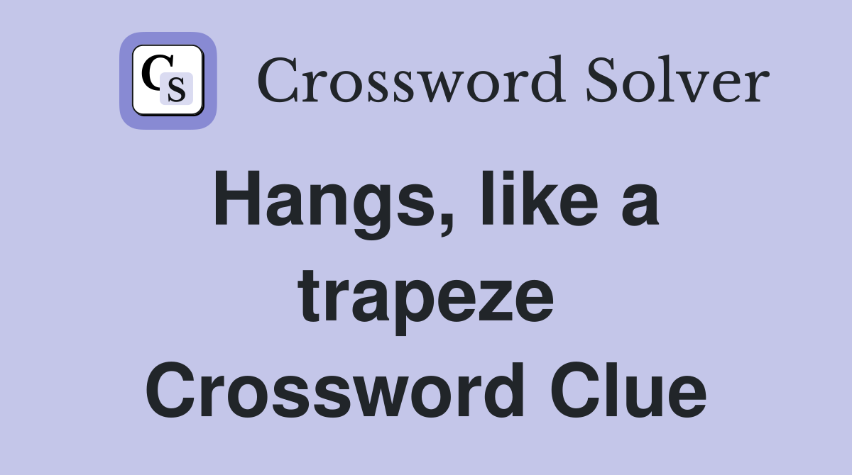 Hangs, like a trapeze Crossword Clue
