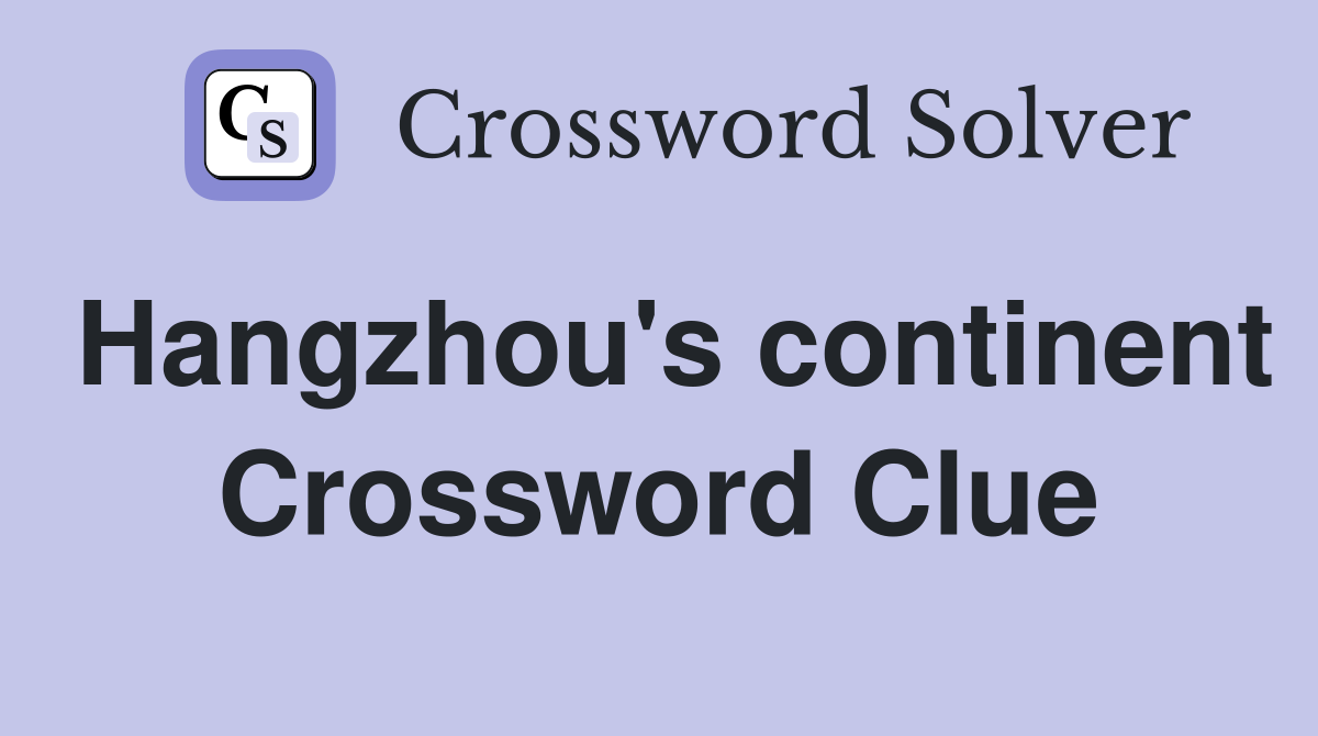 Hangzhou's continent Crossword Clue