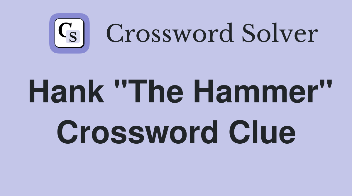 Hank "The Hammer" Crossword Clue