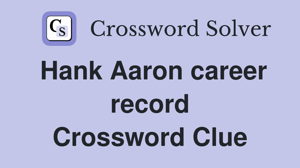 Hank Aaron career record Crossword Clue
