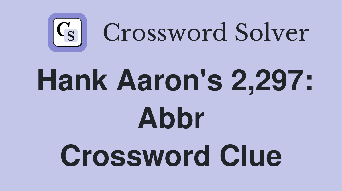 Hank Aaron's 2,297: Abbr Crossword Clue