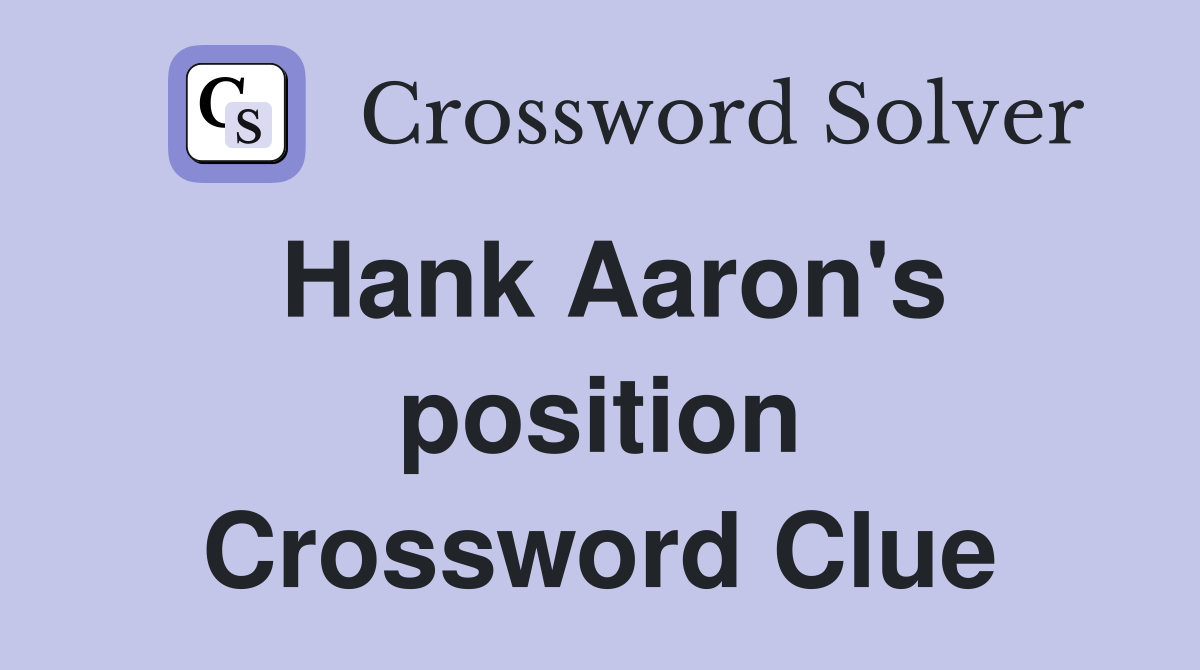 Hank Aaron's position Crossword Clue
