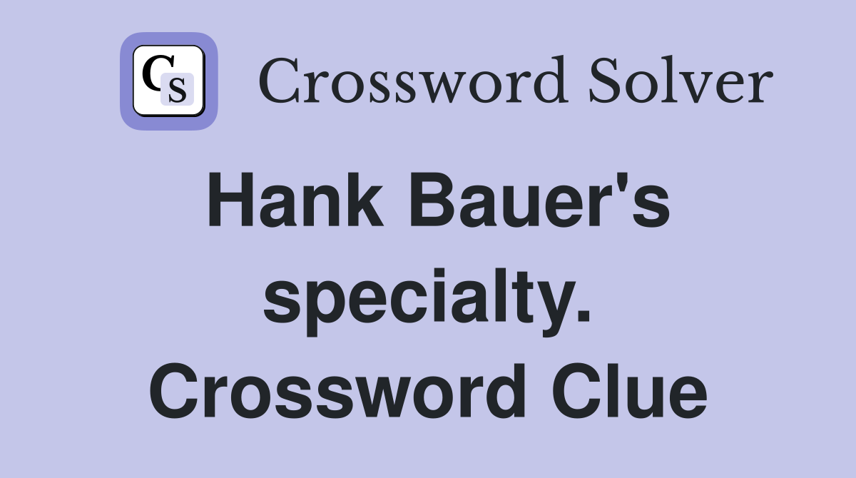 Hank Bauer's specialty. Crossword Clue