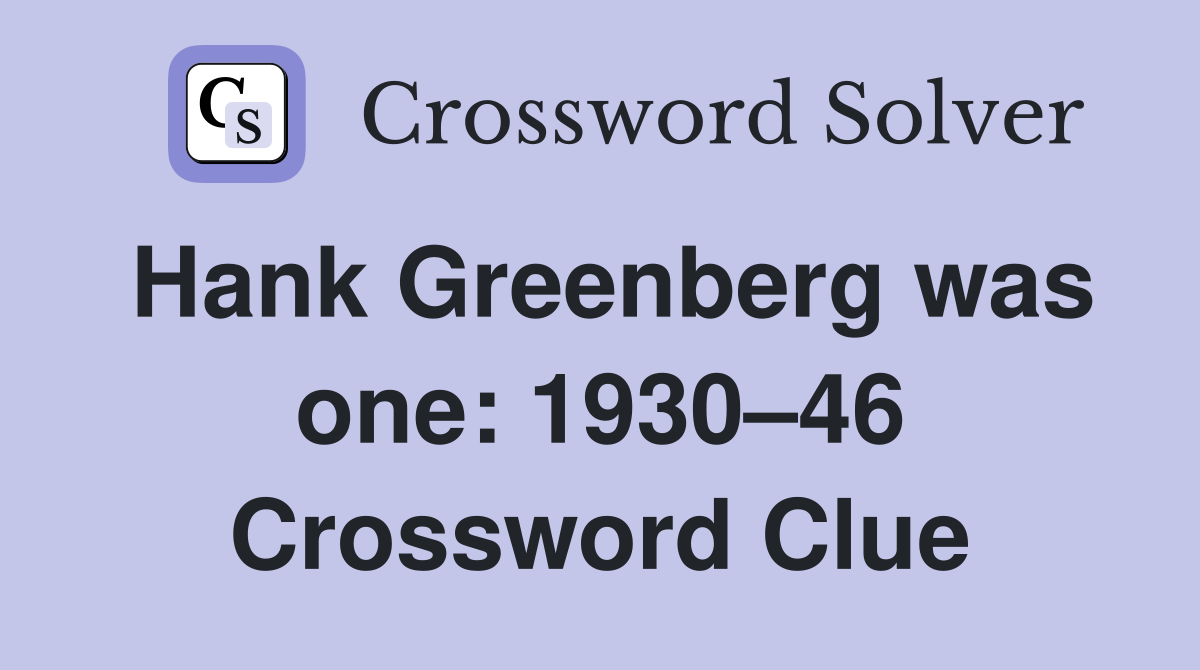 Hank Greenberg was one: 1930–46 Crossword Clue