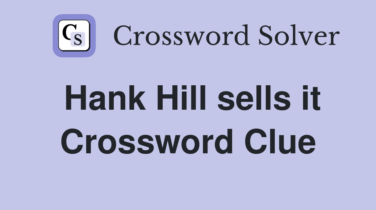 Hank Hill sells it Crossword Clue