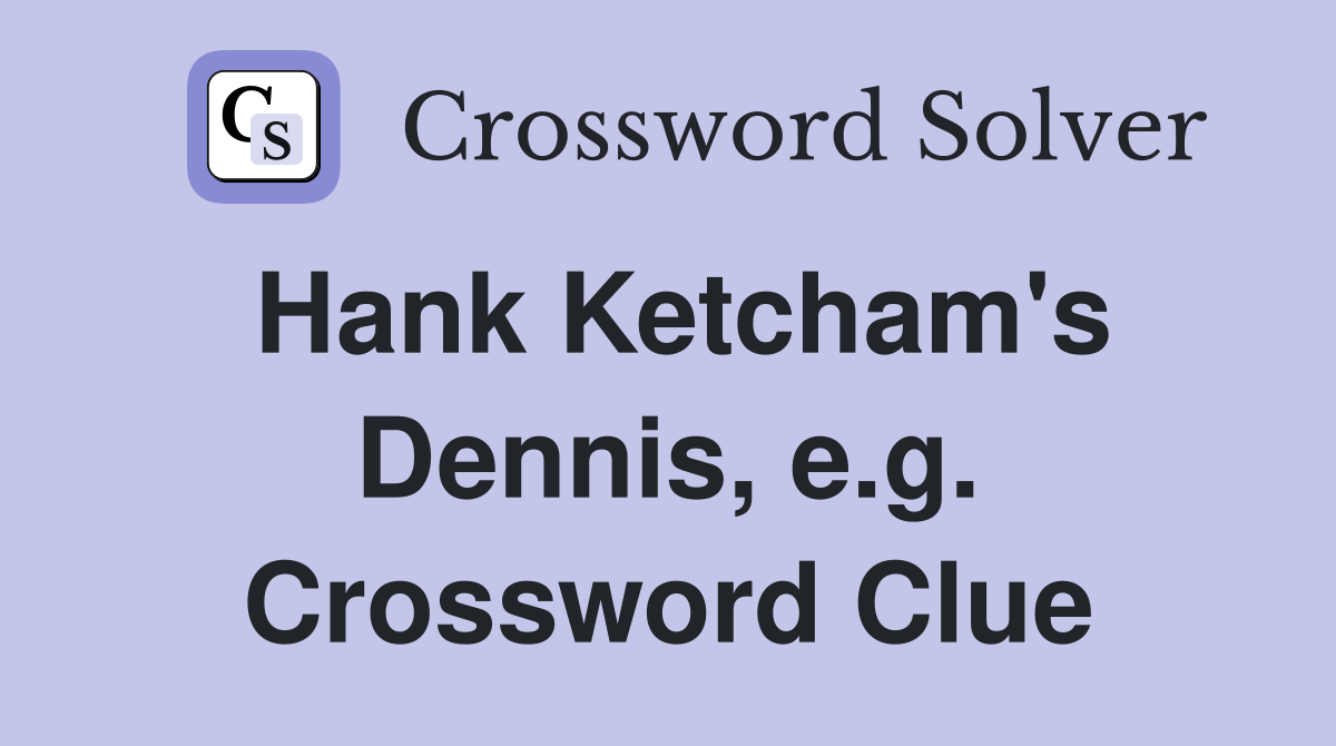 Hank Ketcham's Dennis, e.g. Crossword Clue