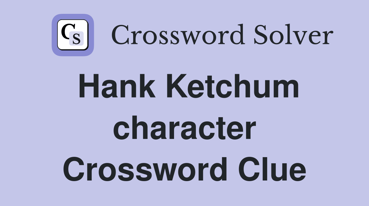 Hank Ketchum character Crossword Clue