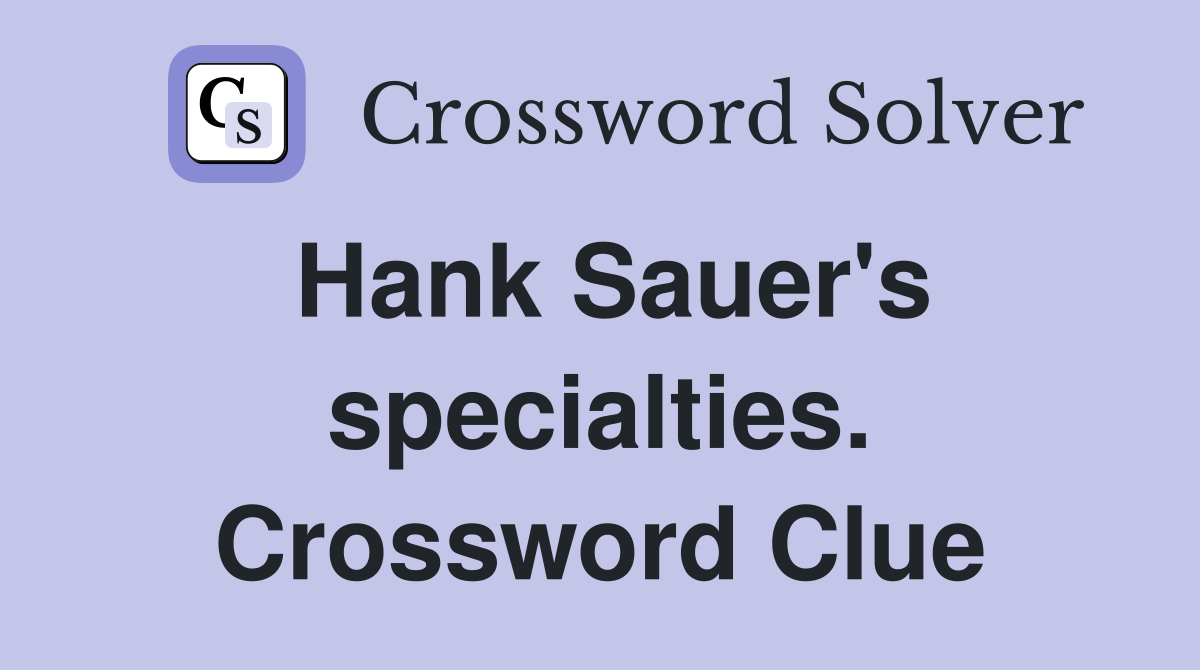 Hank Sauer's specialties. Crossword Clue