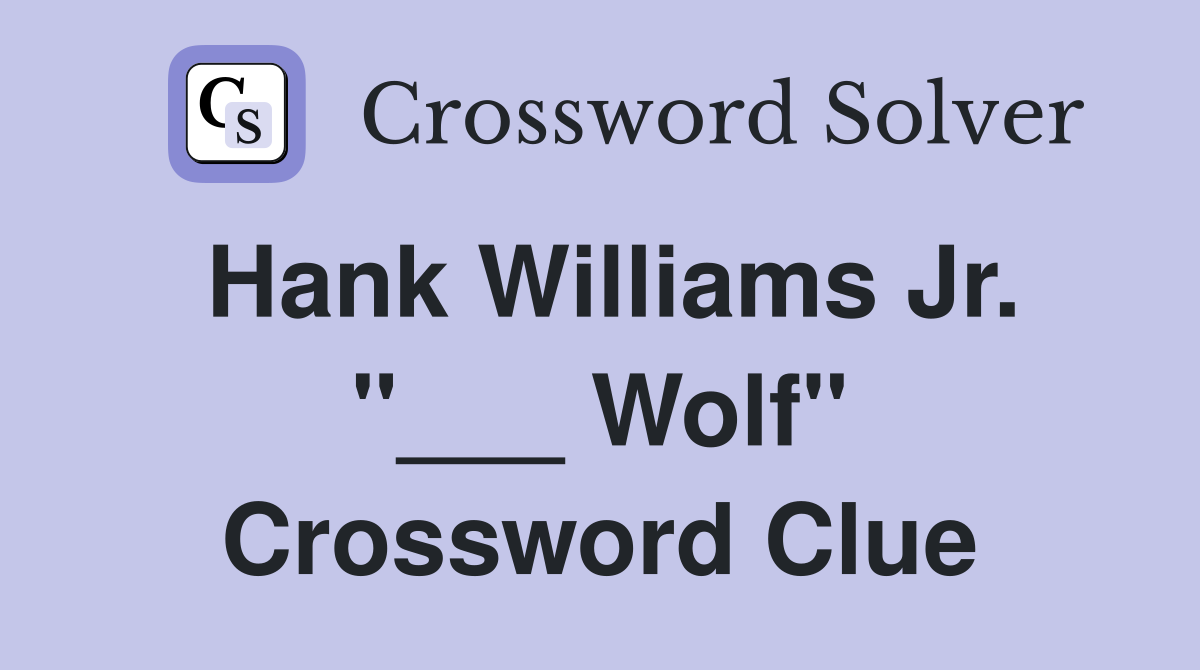 Hank Williams Jr. "___ Wolf" Crossword Clue